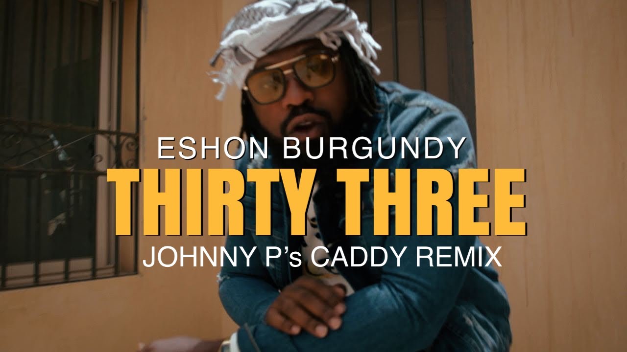 Eshon Burgundy - Thirty Three (Official Music Video) Johnny P's Caddy Remix
