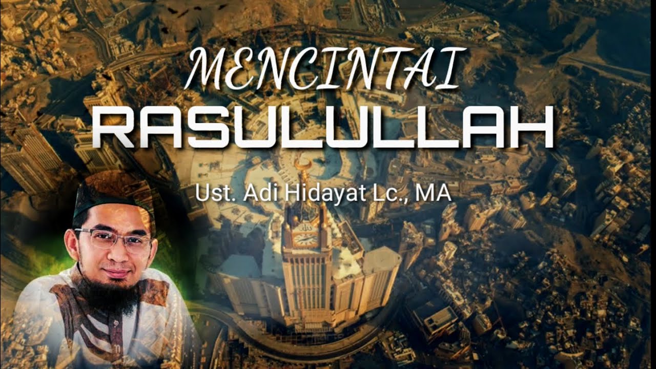 Kenapa Kita Harus Mencintai Nabi Muhammad SAW..? Ust. Adi Hidayat Lc,.Ma