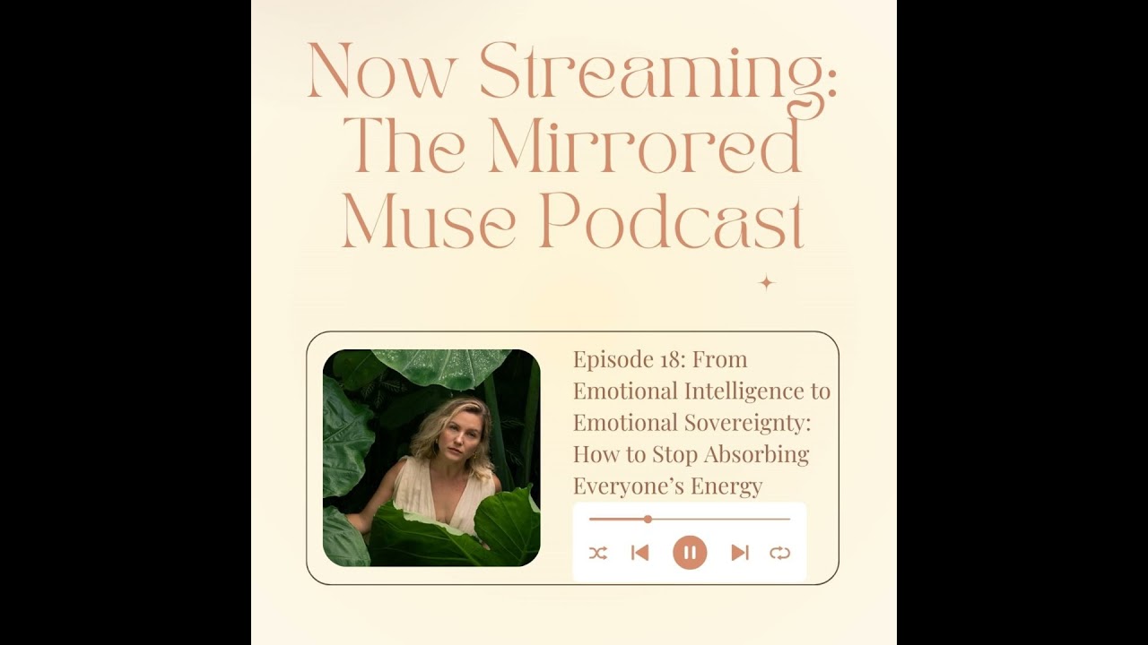 Episode 18: From Emotional Intelligence to Emotional Sovereignty: How to Stop Absorbing Everyone’...
