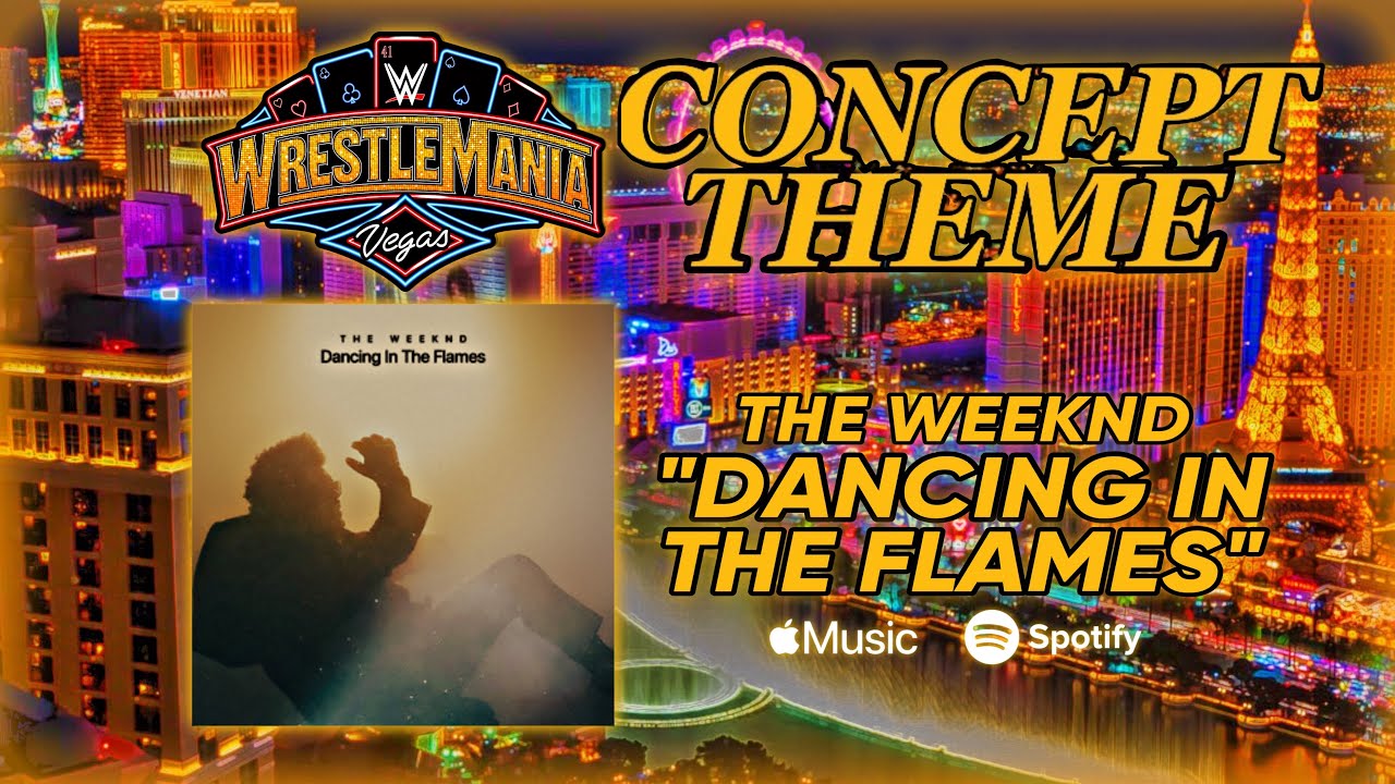 WrestleMania 41 Concept Theme • “Dancing in the Flames” by The Weeknd