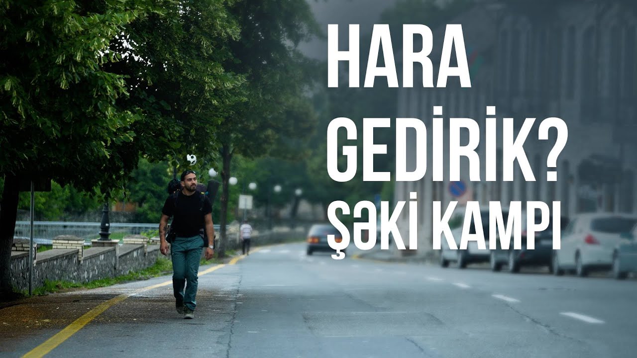 Bu dəfə kamp üçün yolumuz Şəkiyədir!