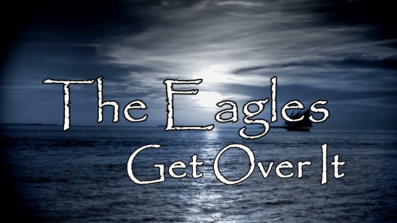 The Eagles - Get Over It - [Lyrics Video]