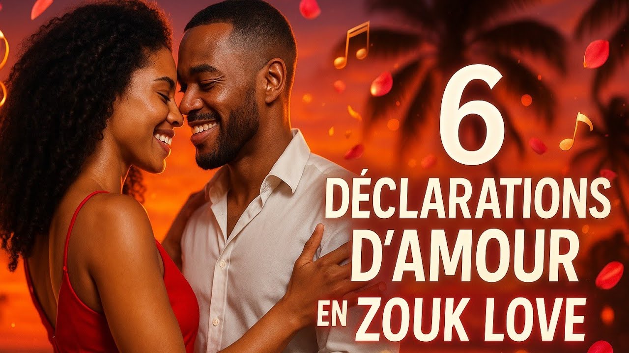 6 Chansons de Zouk Love - Déclarations d’Amour Inoubliables : Musique romantique 2025