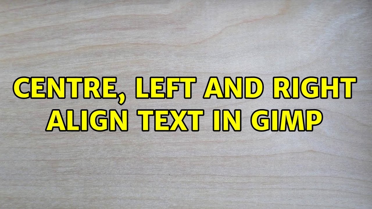 Centre, left and right align text in GIMP
