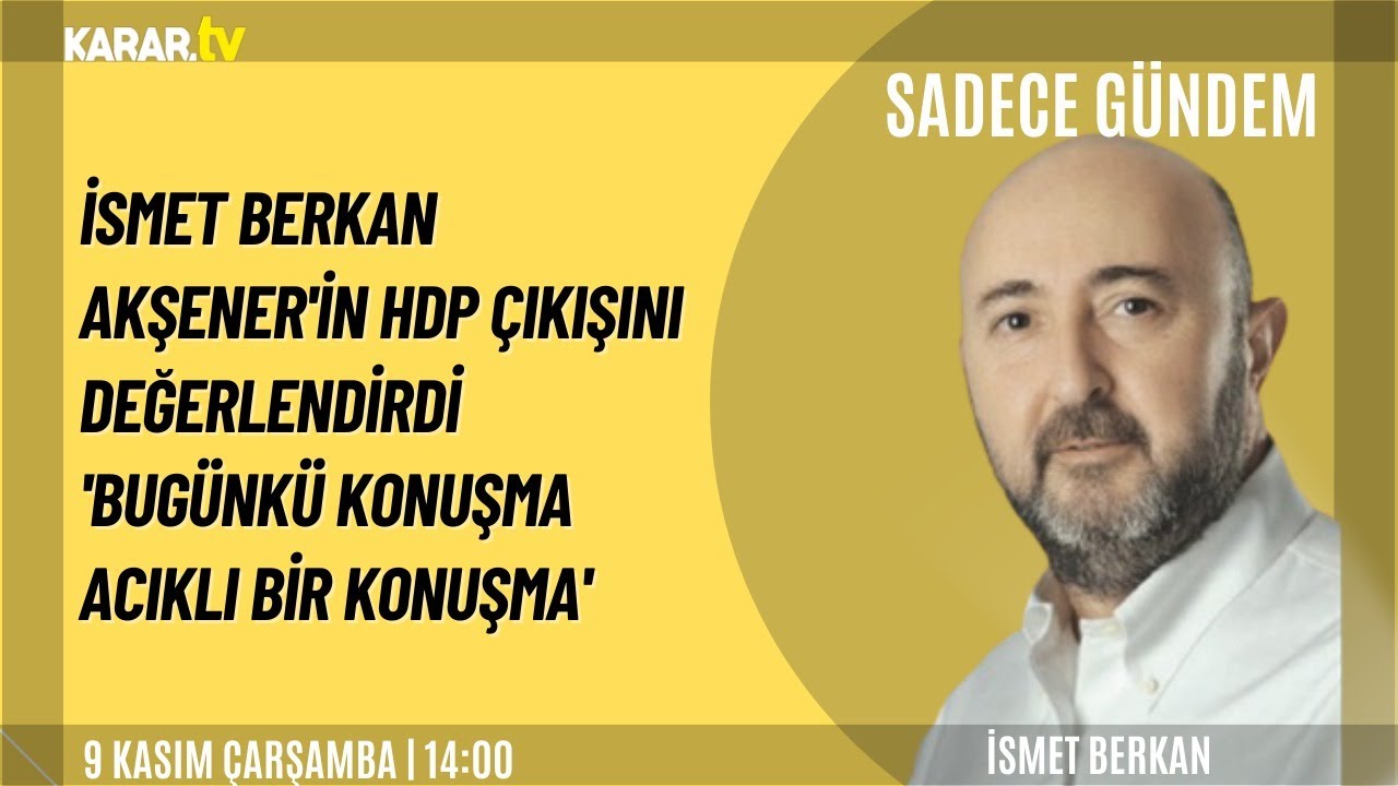 İsmet Berkan, Akşener'in HDP &Ccedil;ıkışını Değerlendirdi: 