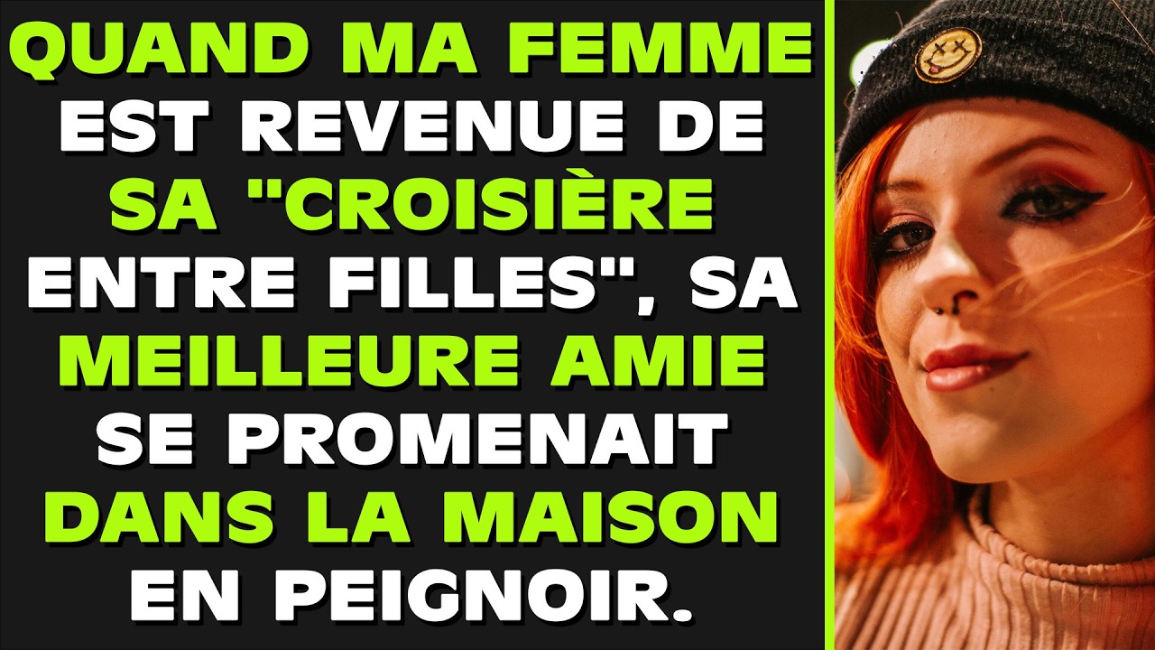 Quand ma femme est rentrée de sa « croisière entre filles », sa meilleure amie se promenait dans la