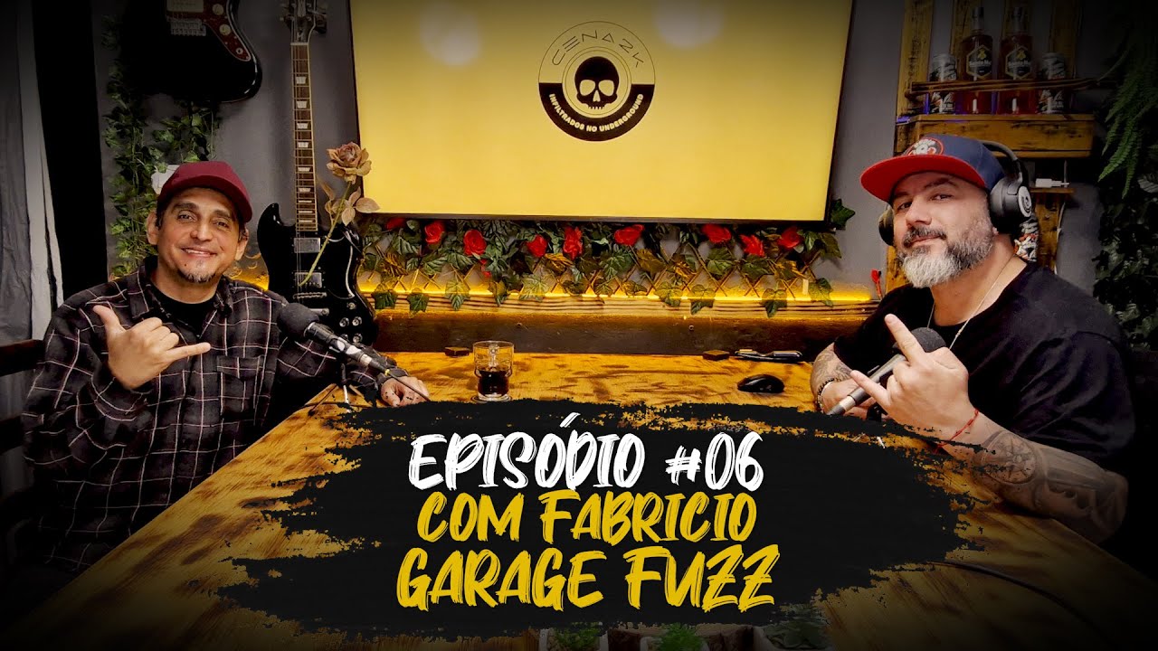 EPISÓDIO #06 - Com Fabricio do Garage Fuzz
