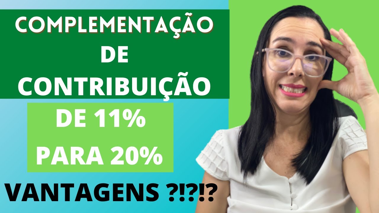 Quais vantagens em efetuar a complementa&ccedil;&atilde;o de contribui&ccedil;&atilde;o de 11% para 20%