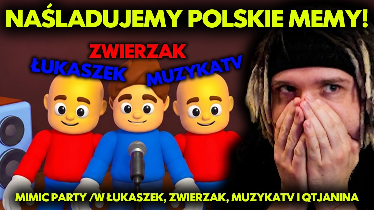NAŚLADUJEMY POLSKIE MEMY! | MIMIC PARTY /w ŁUKASZEK, ZWIERZAK, MUZYKATV, QTJANINA