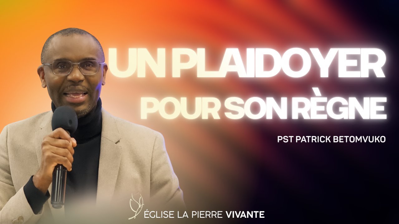 UN PLAIDOYER POUR SON RÈGNE / Pasteur Patrick Betomvuko / 14 Décembre 2025