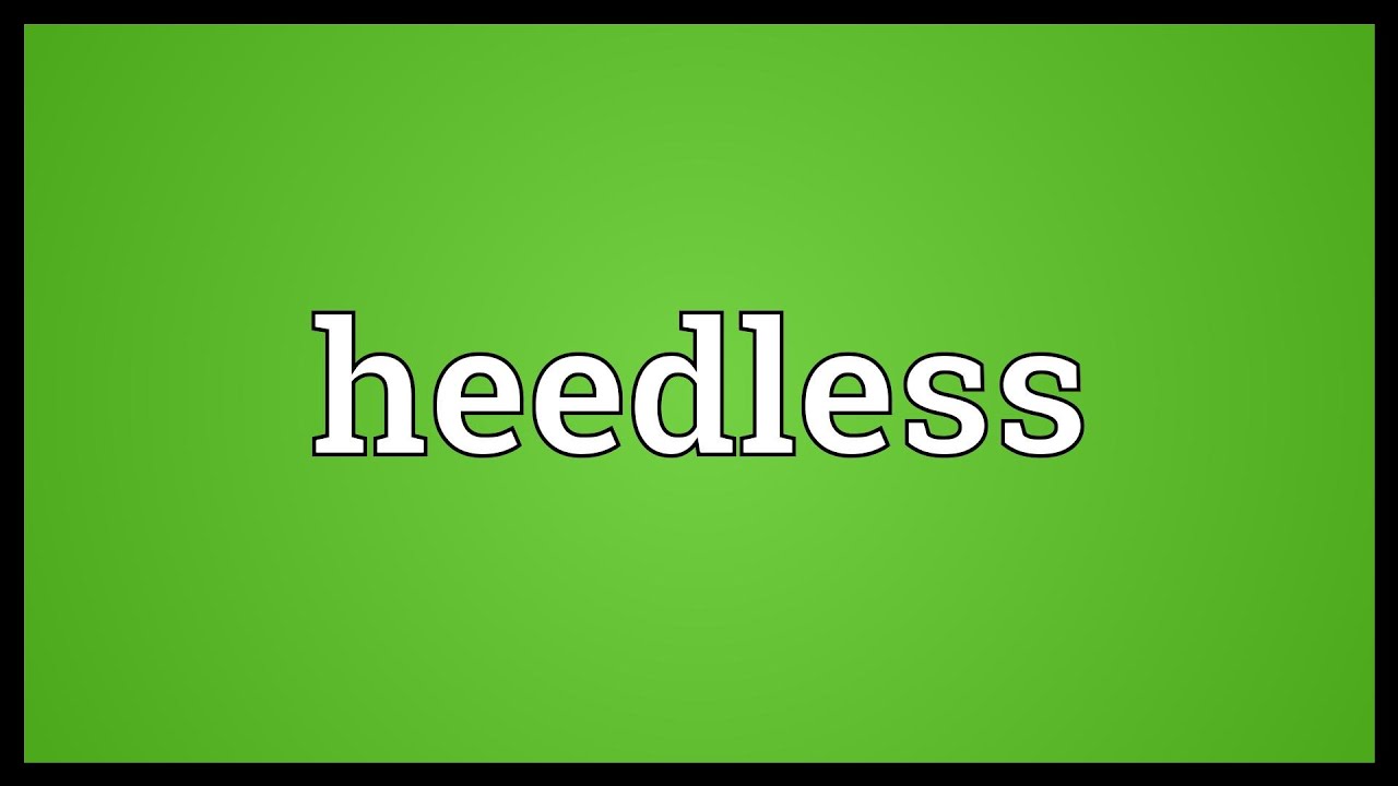 Heedless Meaning