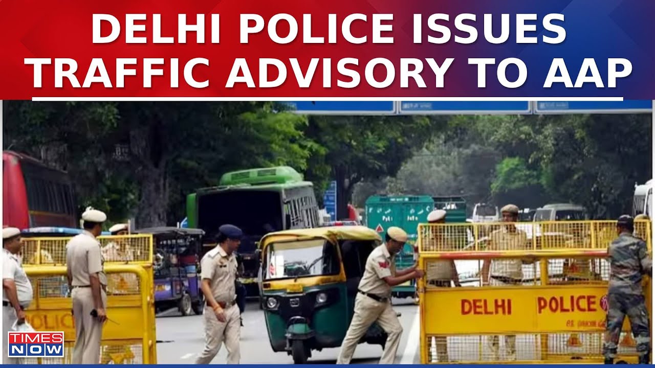 Delhi Police Issues Traffic Advisory Ahead of AAP Protest at BJP Headquarter | English News