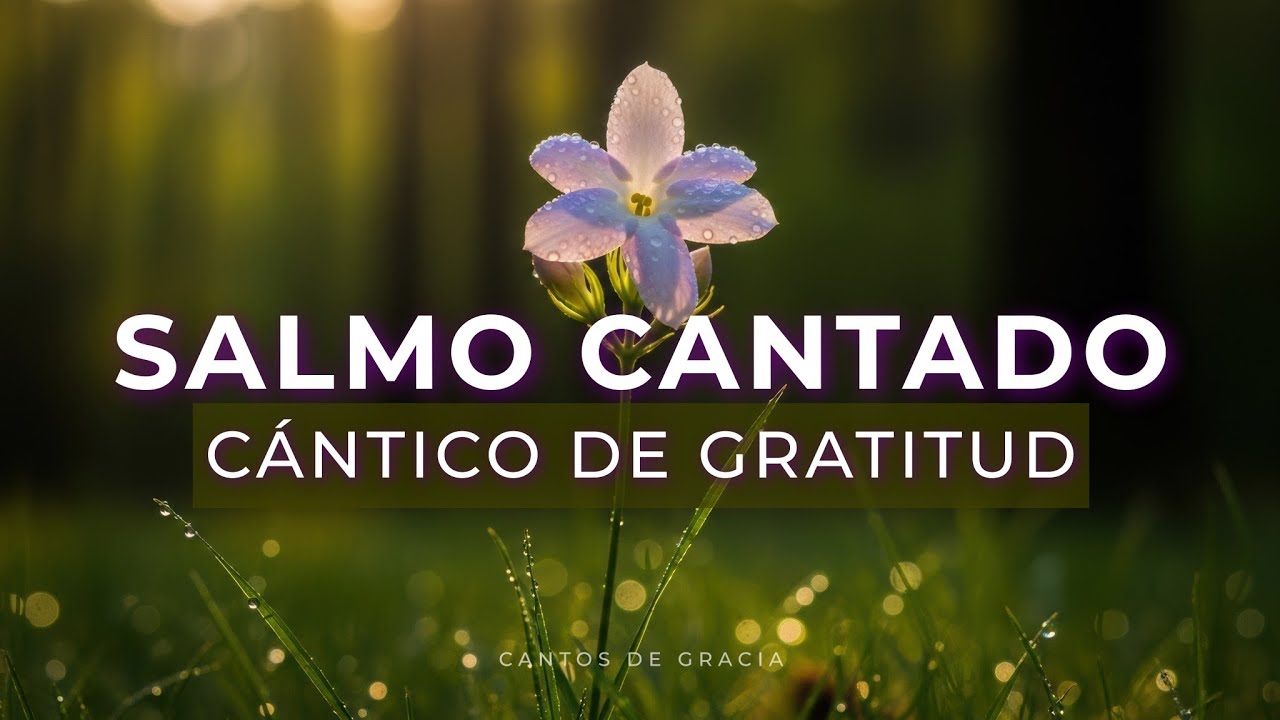SALMO 100 CANTADO - Un Cántico de Acción de GRACIAS - Música Cristiana
