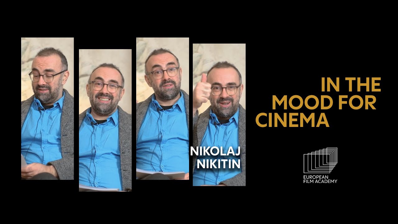 Member of the European Film Academy Nikolaj Nikitin talks European films - In The Mood For Cinema