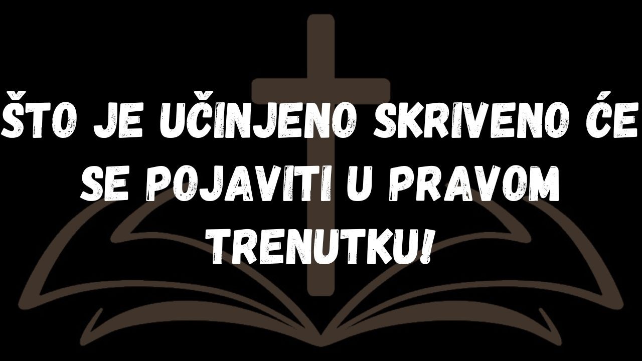 Što Je Učinjeno Skriveno Će Se Pojaviti u Pravom Trenutku!  PORUKA ANĐELA