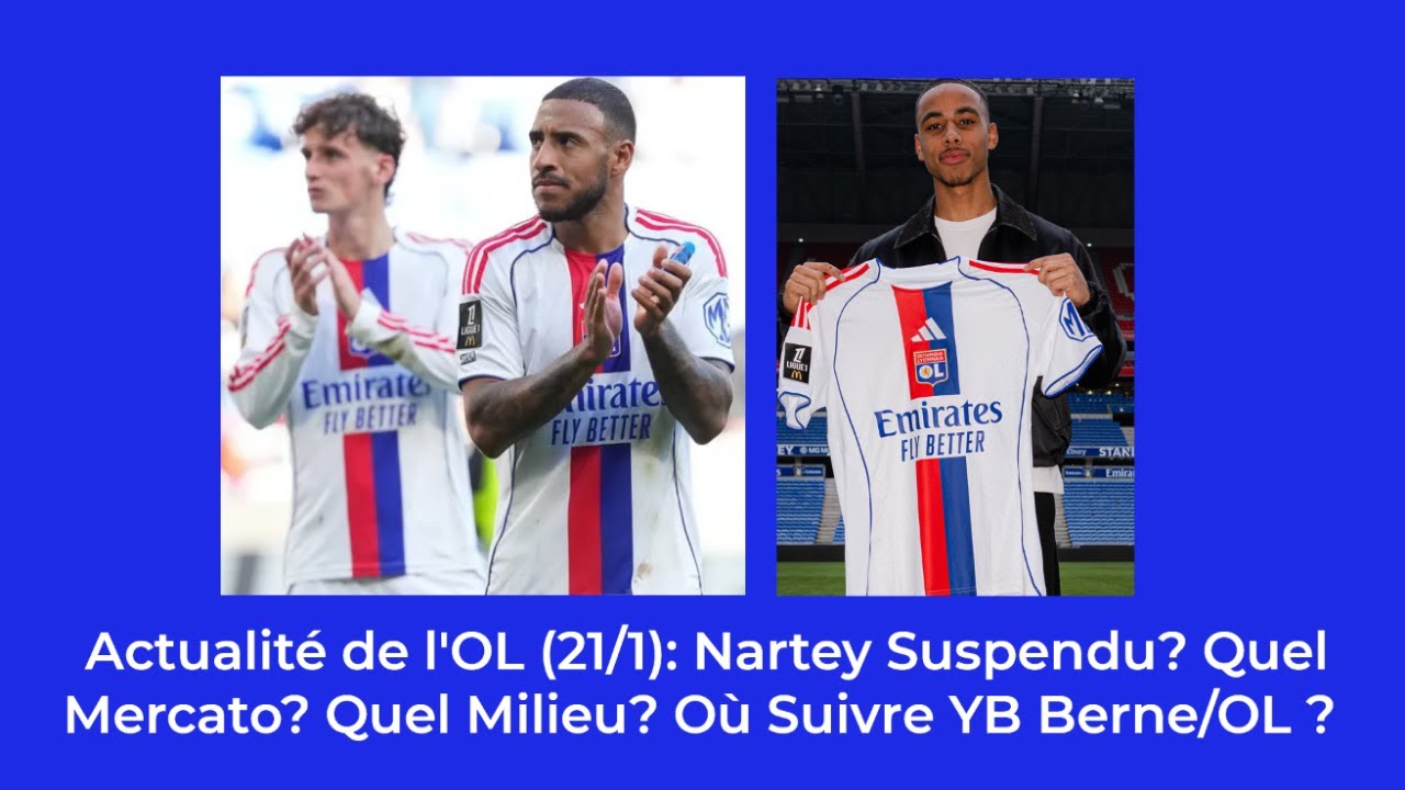 Actualité de l'OL (21/1) : Nartey, Milieux, Young Boys Berne, Ma Compo