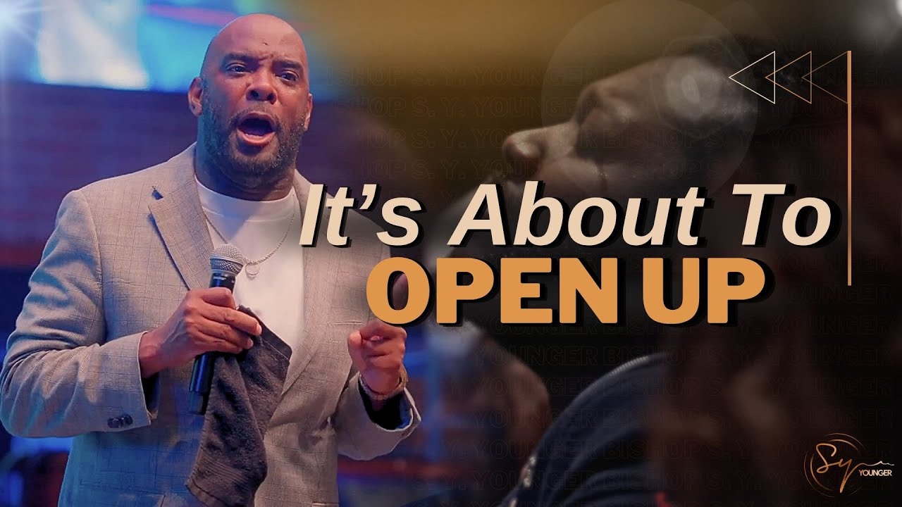 It's About To Open Up | Bishop S. Y. Younger