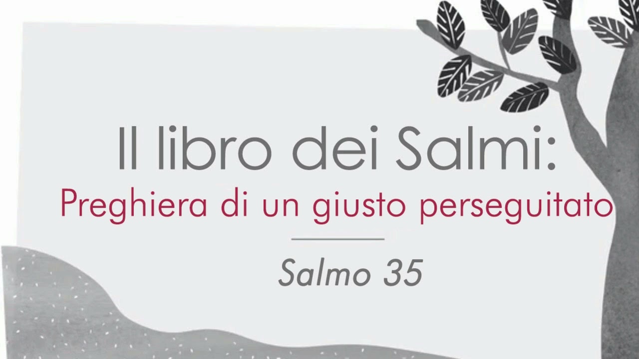 Libro dei Salmi - Salmo 35 - Preghiera di un giusto perseguitato