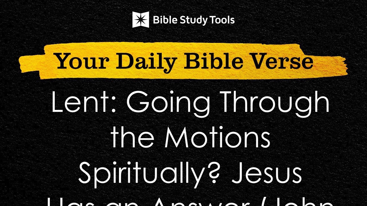 Lent: Going Through the Motions Spiritually? Jesus Has an Answer (John 6:35) | Your Daily Bible V...