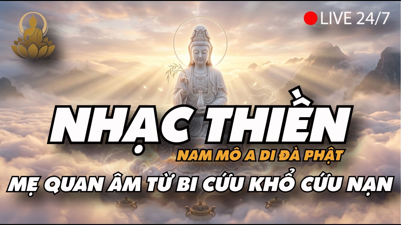[🔴LIVE] Nhạc Thiền Niệm Phật | Nam Mô A Di Đà Phật – Quan Âm Bồ Tát Từ Bi Gia Hộ Cho Tâm An Lạc