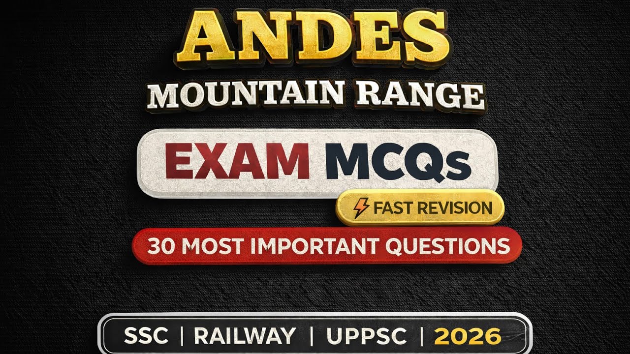 ANDES MOUNTAIN RANGE | 30 MOST IMPORTANT MCQs | SSC | RAILWAY | UPPSC 2026