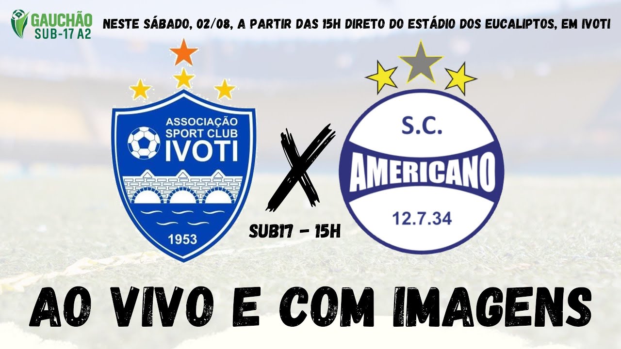 AO VIVO E COM IMAGENS | IVOTI X AMERICANO | GAUCHÃO A2 SUB17 | 02/08/25