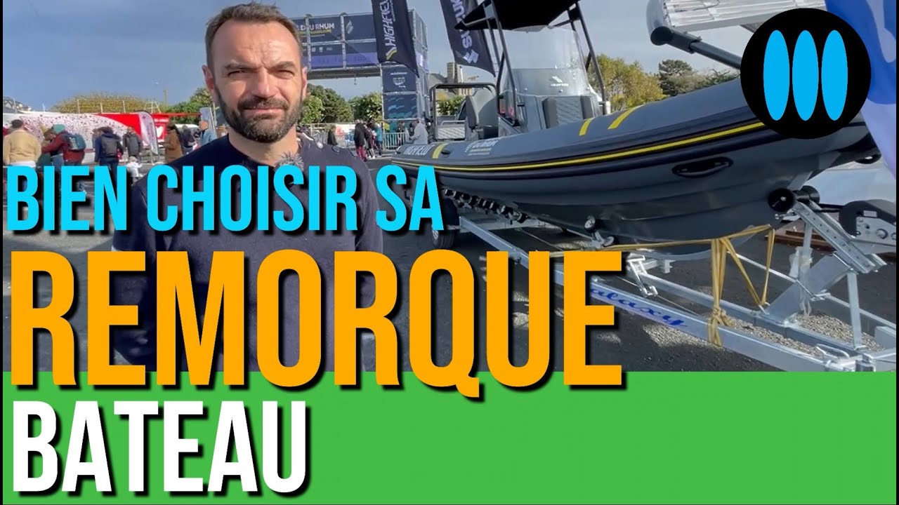 COMMENT bien choisir sa REMORQUE BATEAU ????