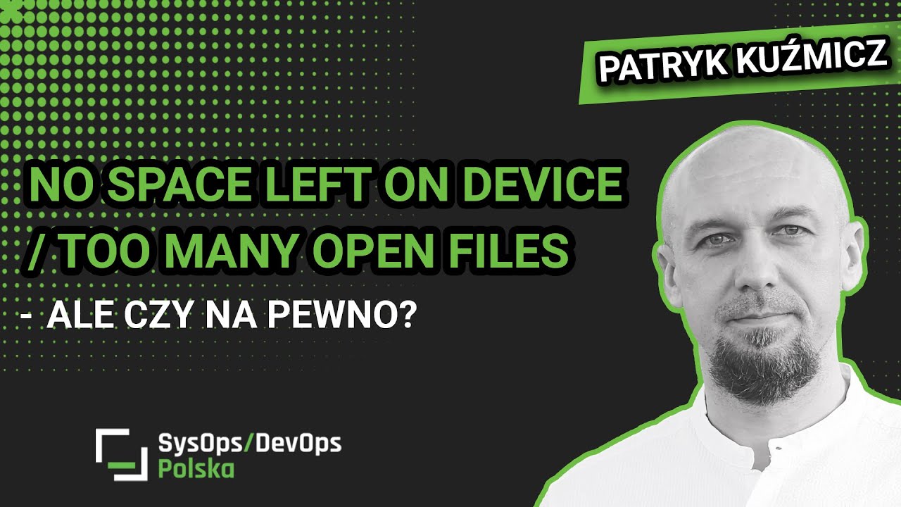 [#520] LT: No space left on device / Too many open files - ale czy na pewno? - Patryk Kuźmicz