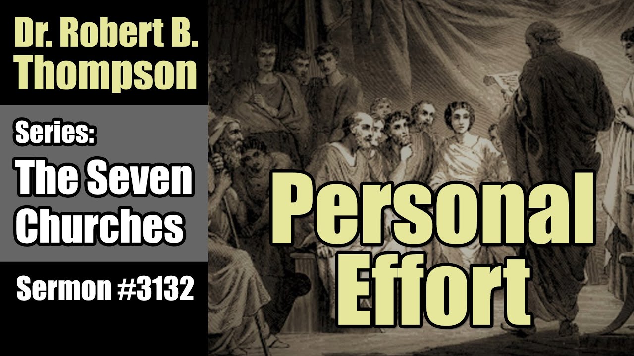 Dr Robert B Thompson Sermon #3132: The 7 Churches: On Personal Effort