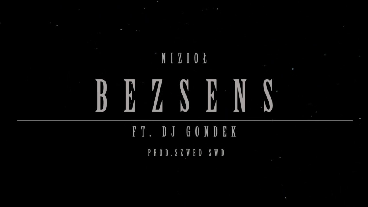 Nizioł - Bezsens ft. Dj Gondek