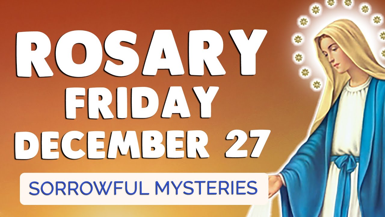 🙏 ROSARY FRIDAY 🙏 Holy Rosary TODAY Sorrowful Mysteries December 27, 2024