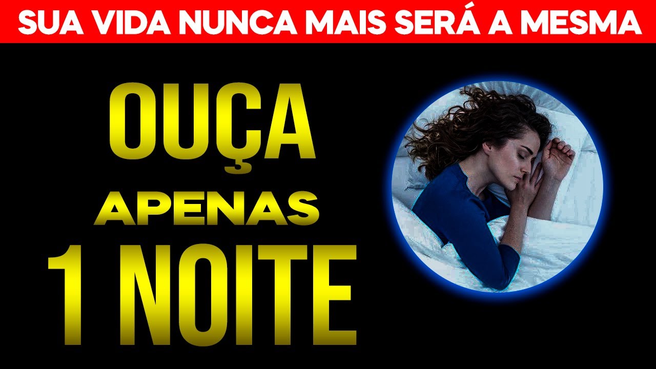 OU&Ccedil;A DORMINDO ESTE &Aacute;UDIO DE ORA&Ccedil;&Atilde;O APENAS 1 NOITE E A SUA VIDA NUNCA MAIS SER&Aacute; A MESMA