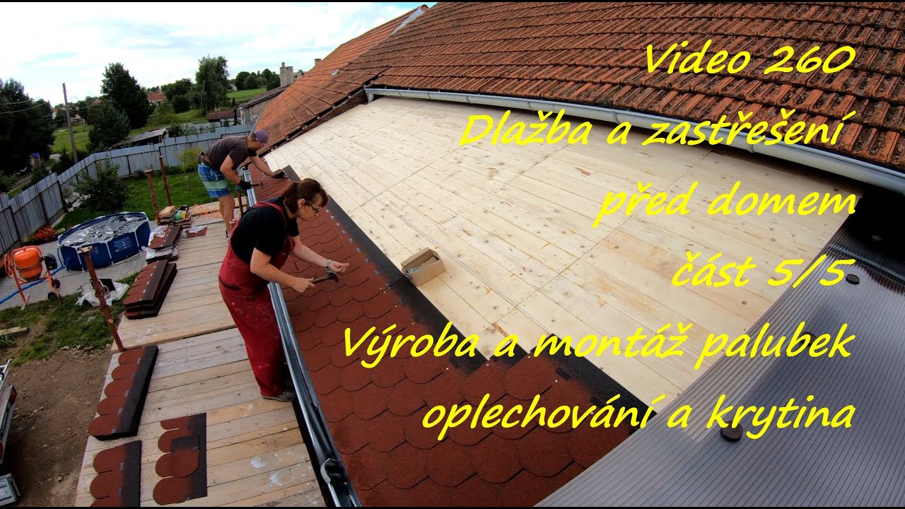 Video 260 Dlažba a zastřešení před domem část 5/5 Výroba a montáž palubek oplechování a krytina