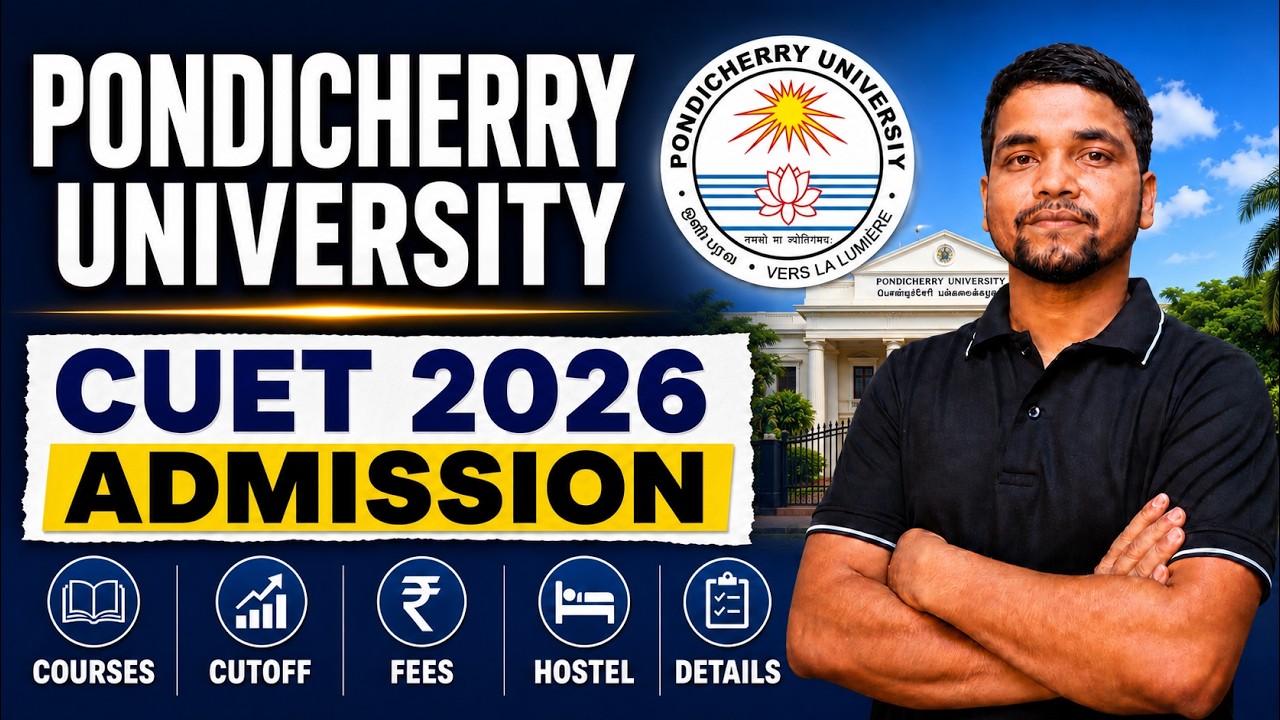 All About Pondicherry University CUET 2026 Admission | Courses, Cutoff, Fees, Hostel, Campus