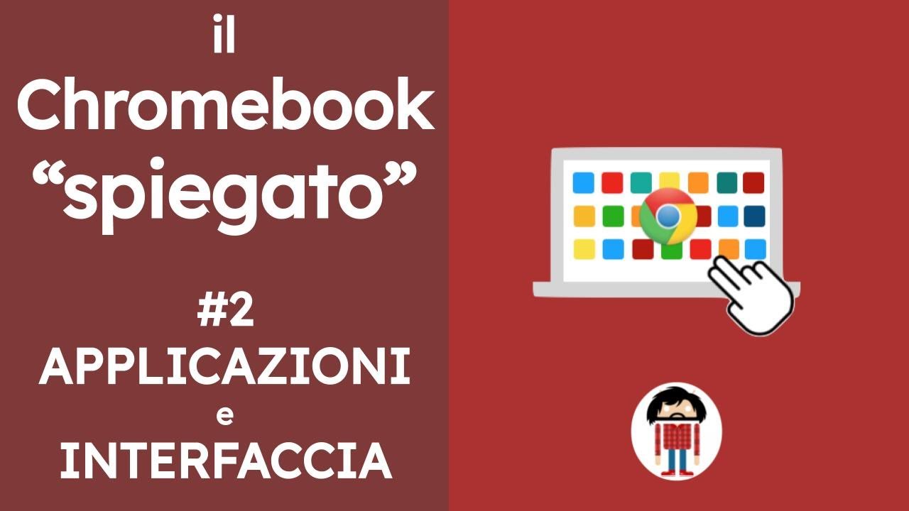 Il Chromebook, spiegato - #2 Interfaccia del Chromebook, le applicazioni, le impostazioni principali