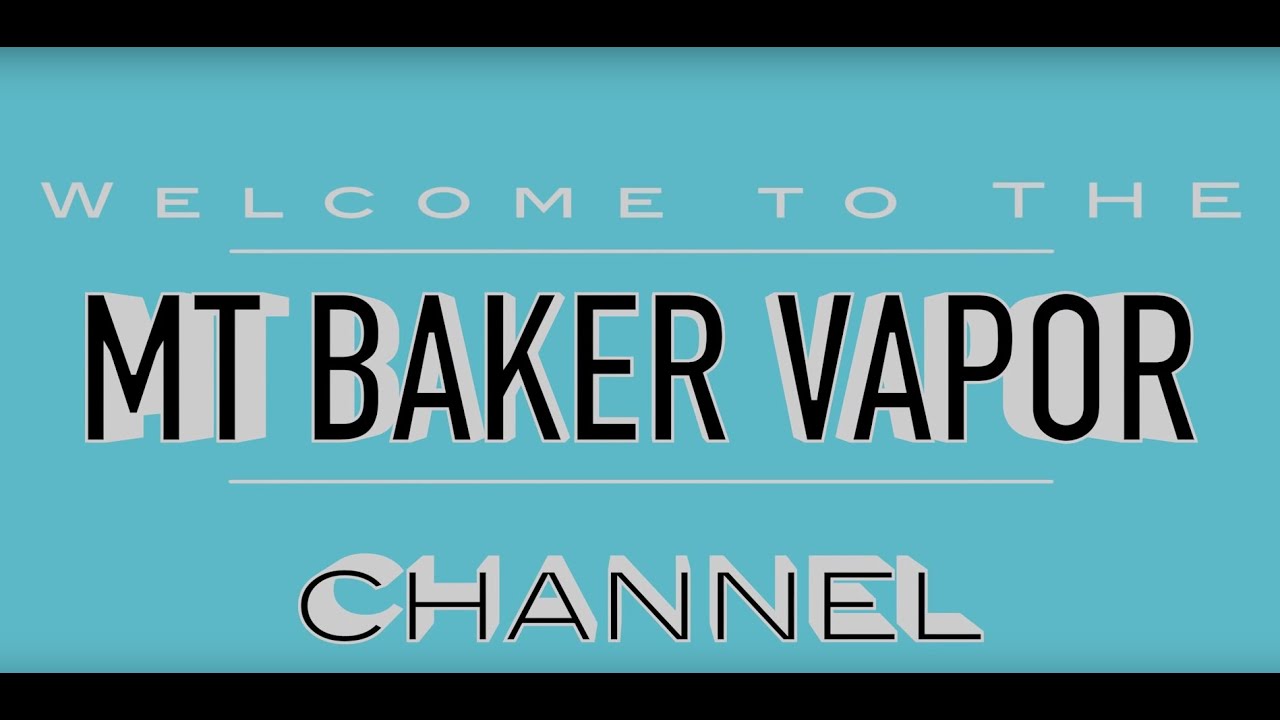 Welcome to the Mount Baker Vapor YouTube Channel