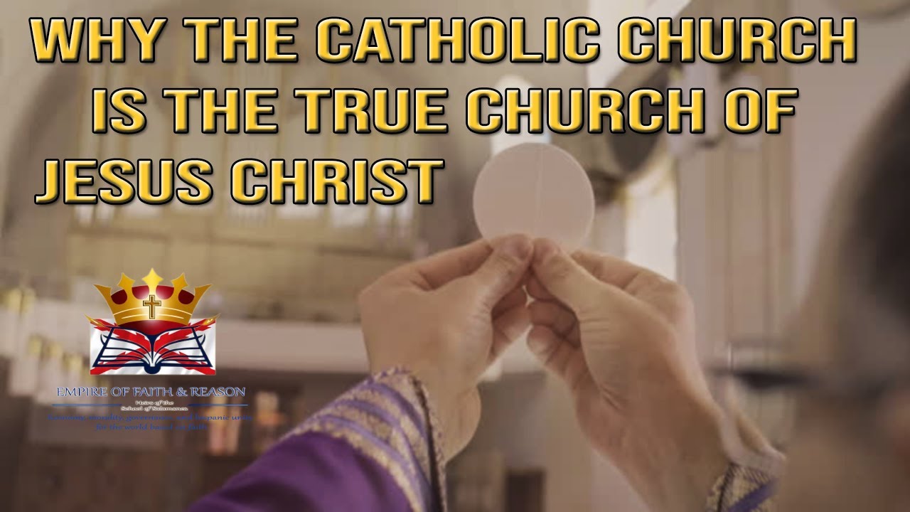 Why the Catholic Church is the True Church of Jesus Christ | Empire of Faith and Reason