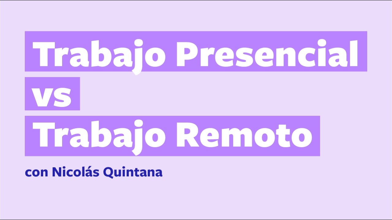 002 - Trabajo Presencial vs. Remoto (con Nico Quintana)