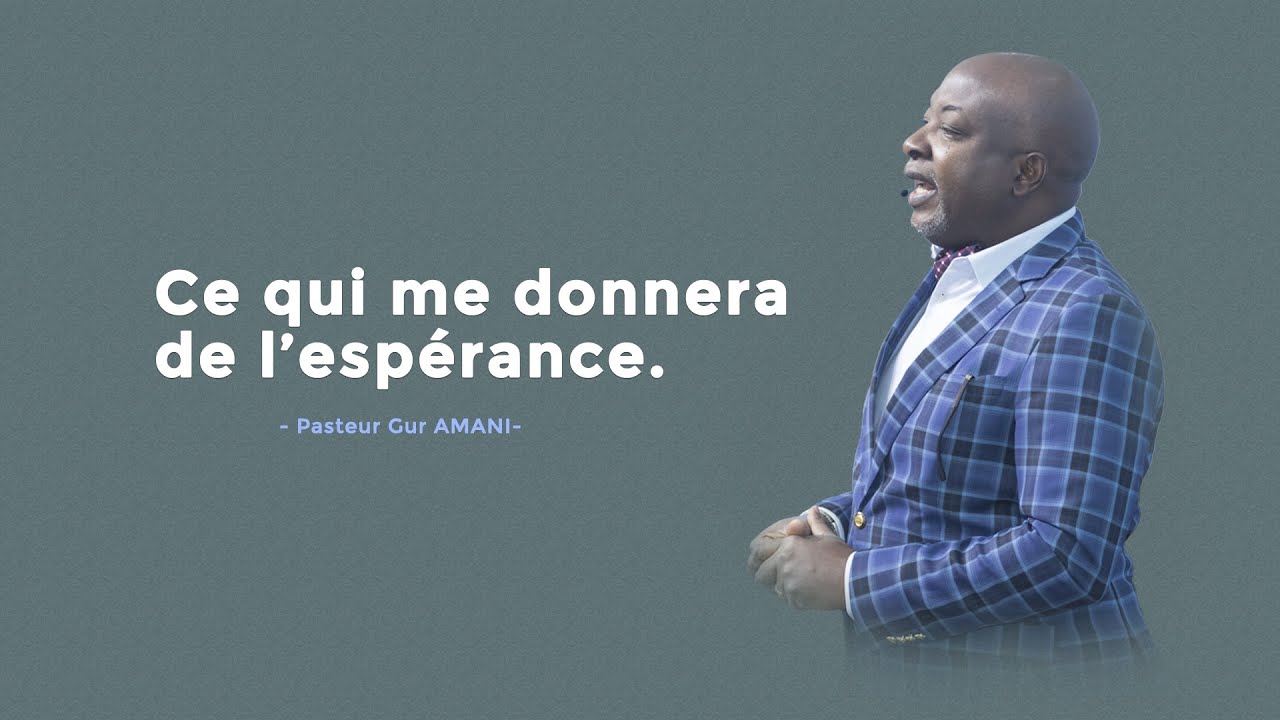 Ce qui me donnera de l&rsquo;esp&eacute;rance  Pasteur Guy AMANI