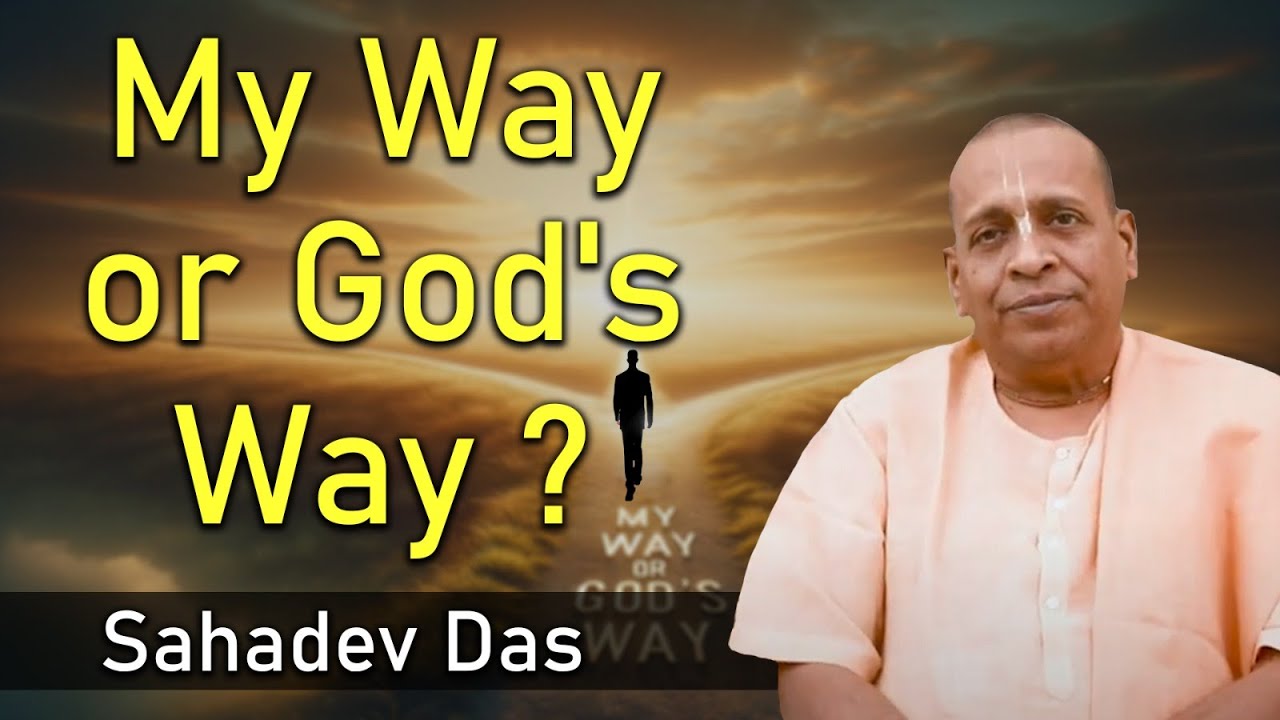 My Way vs. God's Way | A Life-Changing Perspective | Sahadev Das | Hare Krsna TV