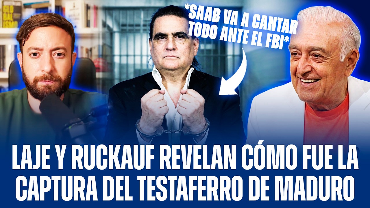 LAJE Y RUCKAUF REVELAN CÓMO FUE LA CAPTURA DEL TESTAFERRO DE MADURO