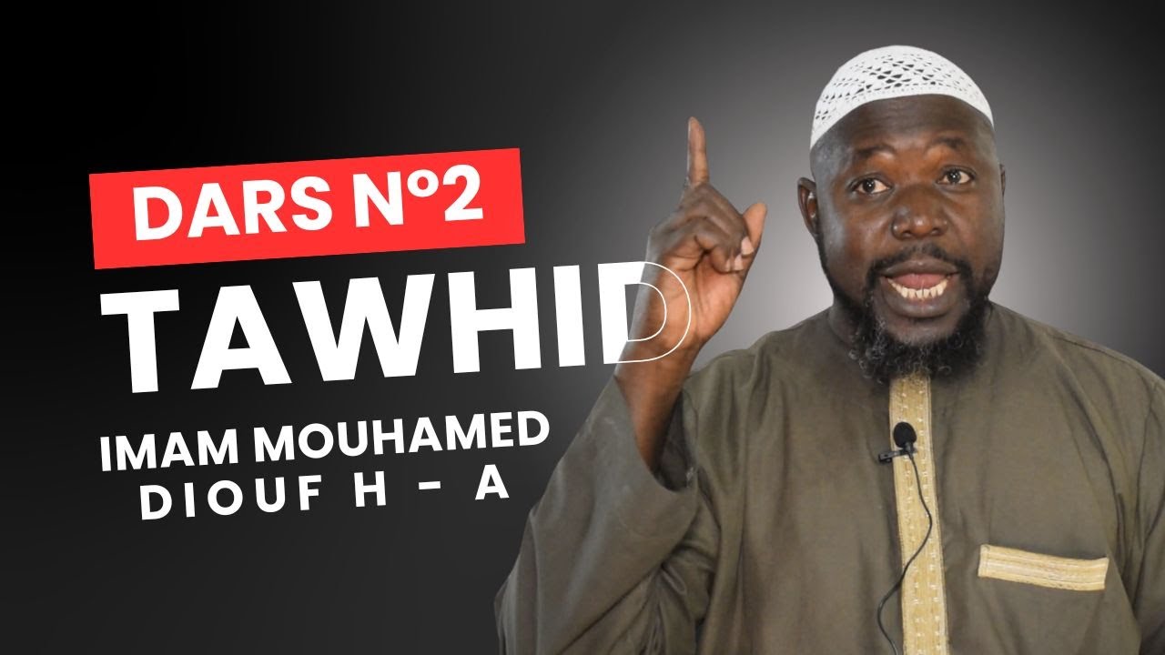 DARS TAWHID N°02 / IMAM MOUHAMED DIOUF { H - A }