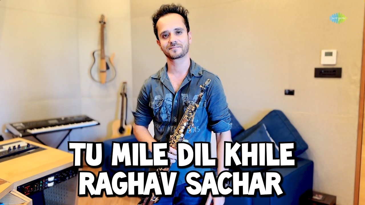 Tu Mile Dil Khile - Soprano Saxophone Version | Raghav Sachar | Official Music Video