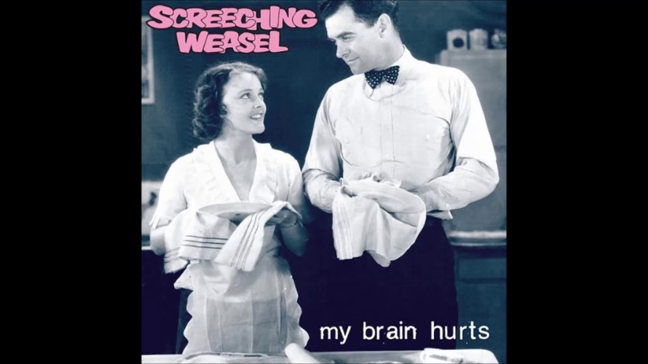 Screeching Weasel - My Brain Hurts