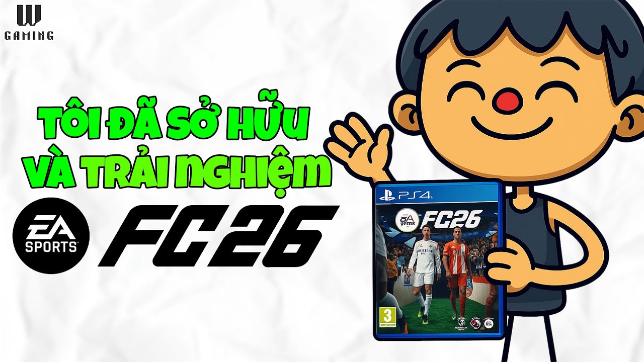 FC 26 MỚI NHẤT CÓ GÌ HOT? TÔI ĐÃ MUA VÀ TRẢI NGHIỆM NGAY!