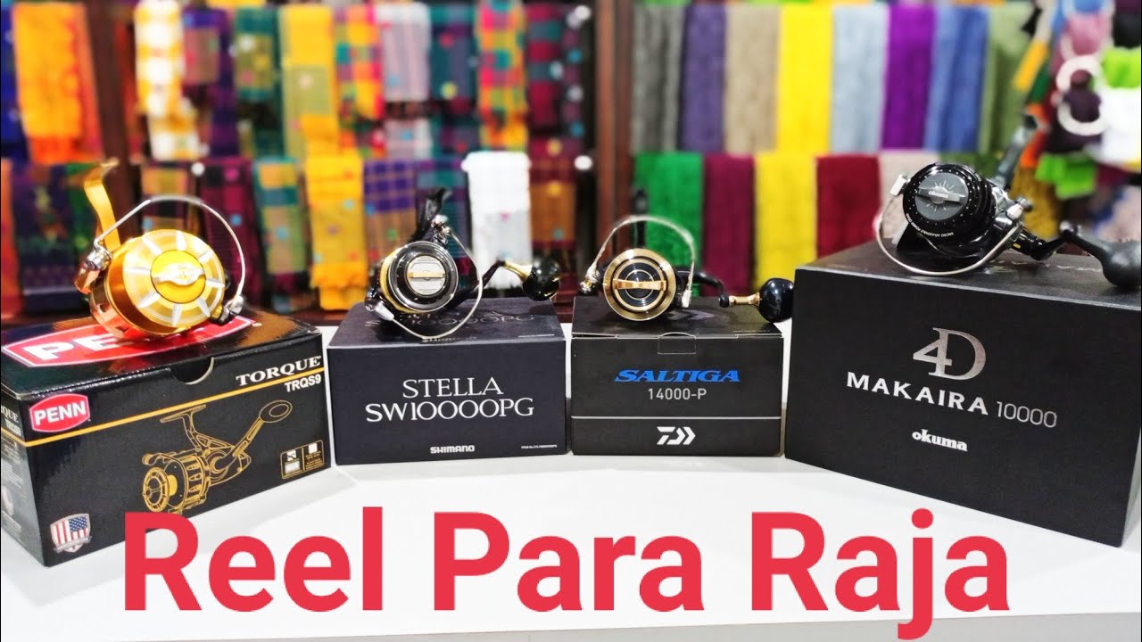 Okuma Makaira,Penn Torque, Daiwa Saltiga, Shimano Stella,Unboxing Reel Para Raja