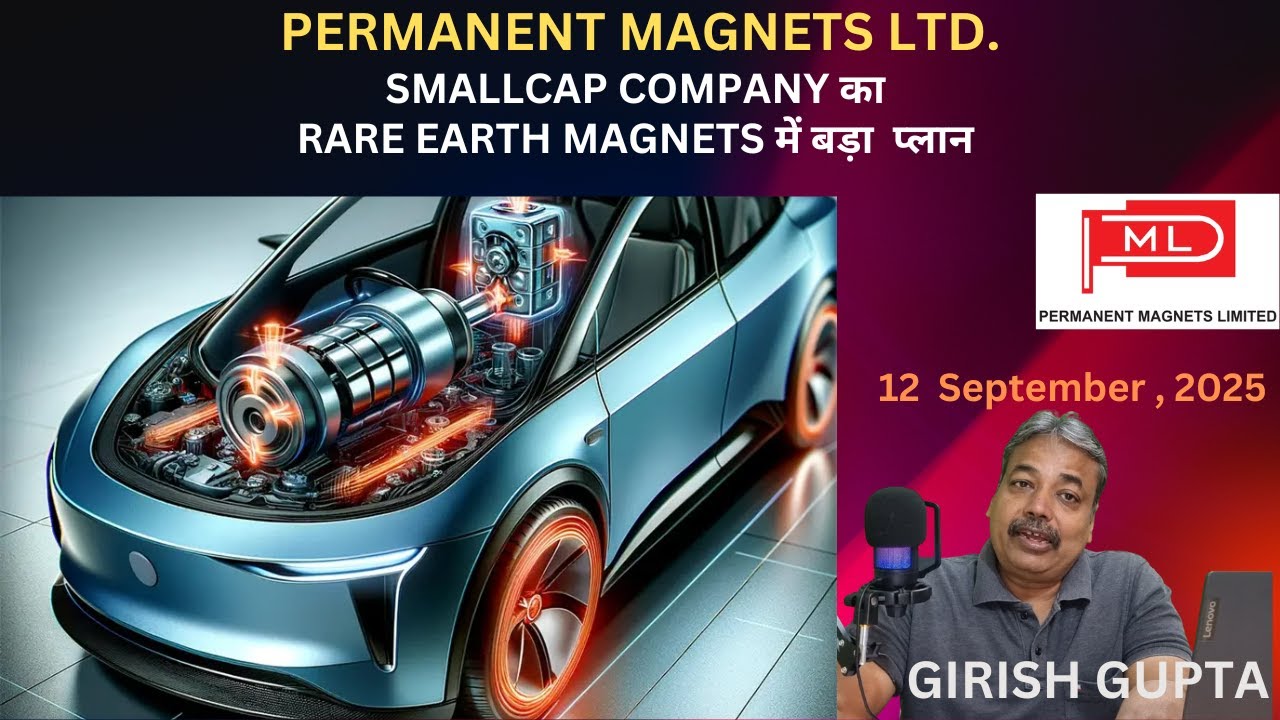 Permanent Magnets: A Small Cap Bet on Rare Earth Future? | Girish Gupta | 12 September 2025 |