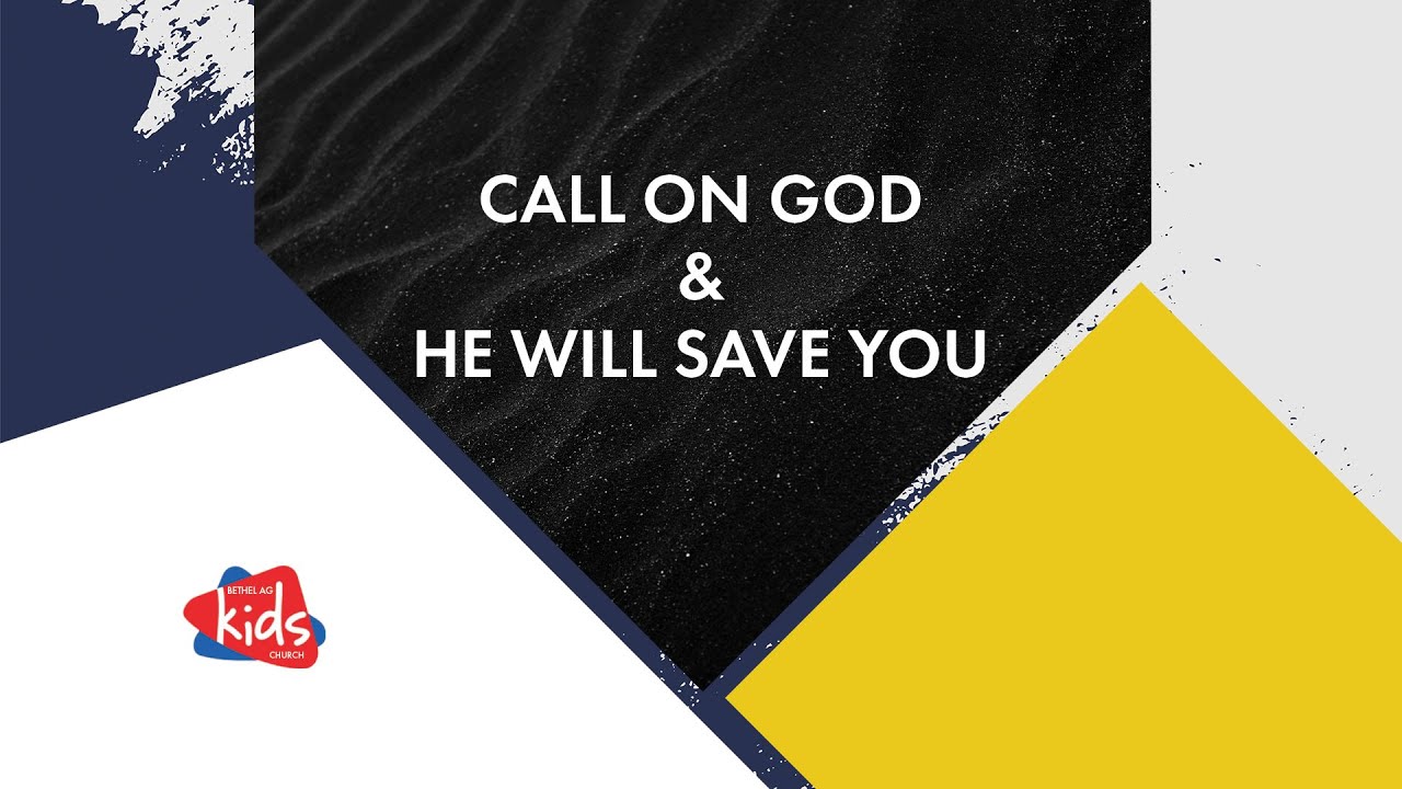 BETHEL AG KIDS CHURCH | CALL ON GOD AND HE WILL SAVE YOU