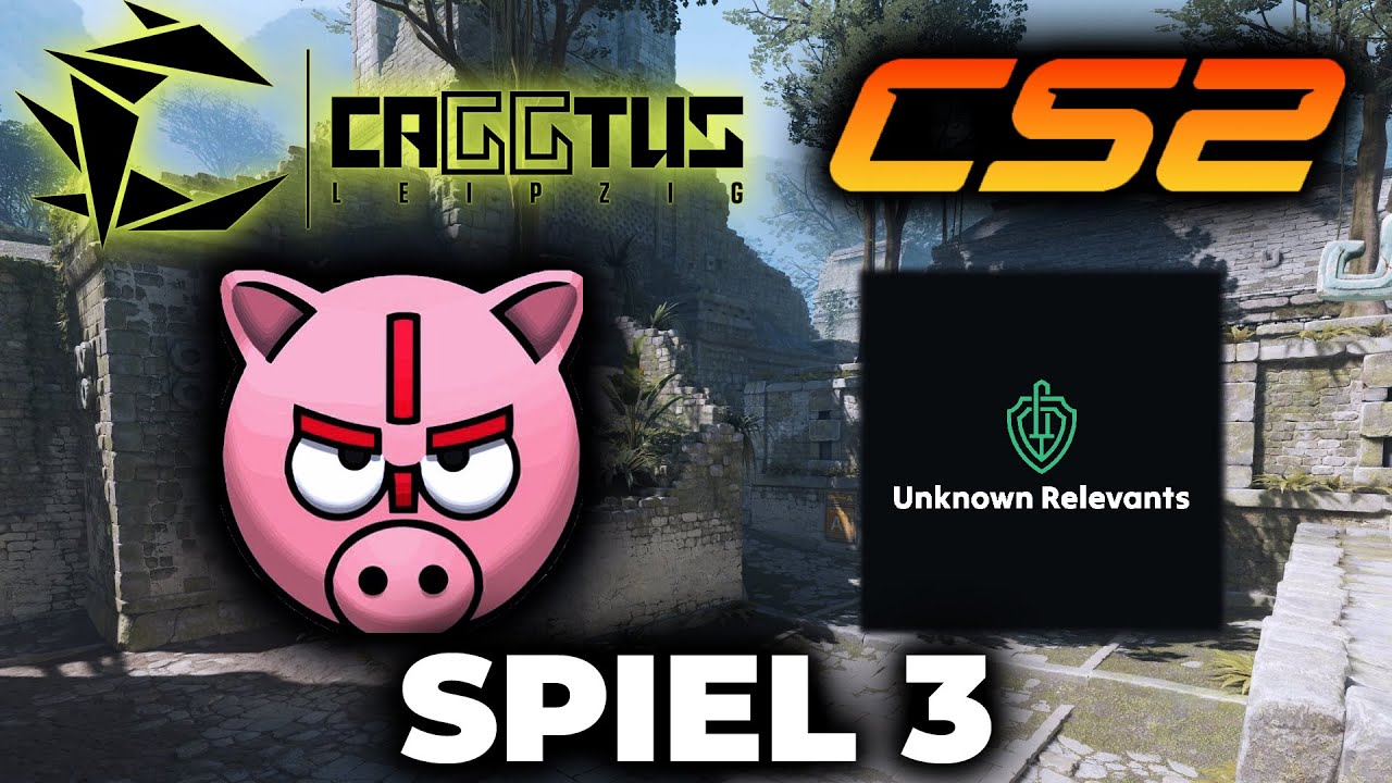 SCHWEINEAIM vs. Unknown Relevants 🌵 Caggtus Leipzig LAN Turnier - Spiel 3