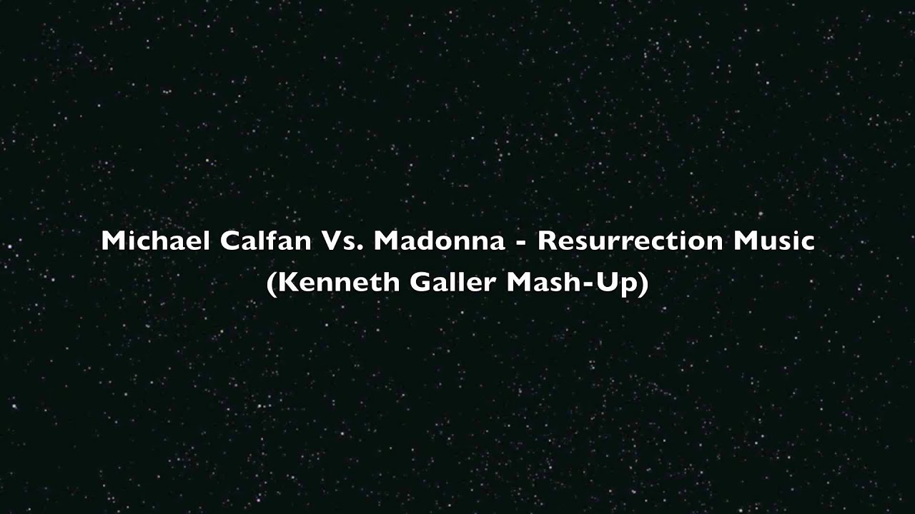 Michael Calfan Vs. Madonna - Resurrection Music (Kenneth Galler Mash-Up)